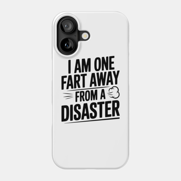 I Am One Fart Away from a Disaster Phone Case by Frank Ring