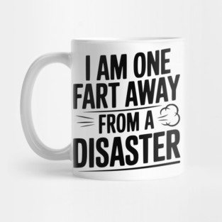 I Am One Fart Away from a Disaster Mug