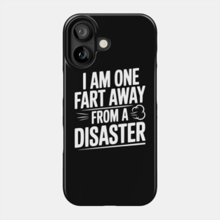I Am One Fart Away from a Disaster Phone Case