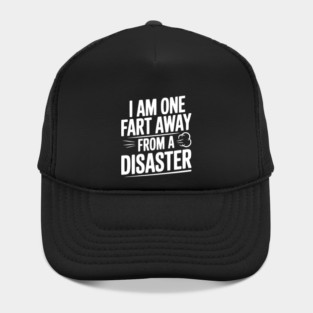 I Am One Fart Away from a Disaster Hat