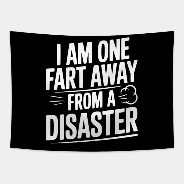I Am One Fart Away from a Disaster Tapestry by Frank Ring