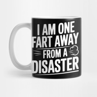 I Am One Fart Away from a Disaster Mug