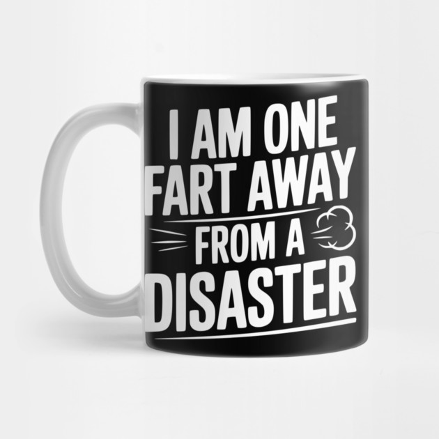 I Am One Fart Away from a Disaster by Frank Ring