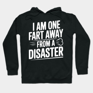 I Am One Fart Away from a Disaster Hoodie