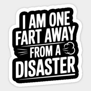 I Am One Fart Away from a Disaster Magnet