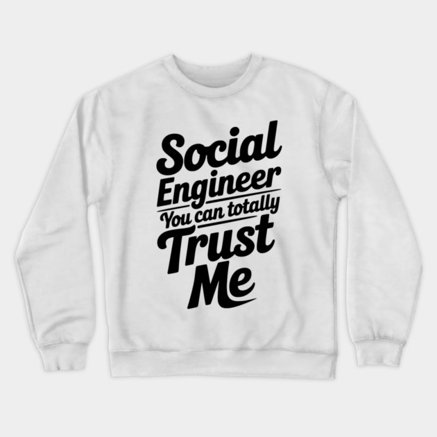 Social Engineer You Can Totally Trust Me Crewneck Sweatshirt by Frank Ring
