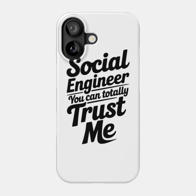 Social Engineer You Can Totally Trust Me Phone Case by Frank Ring