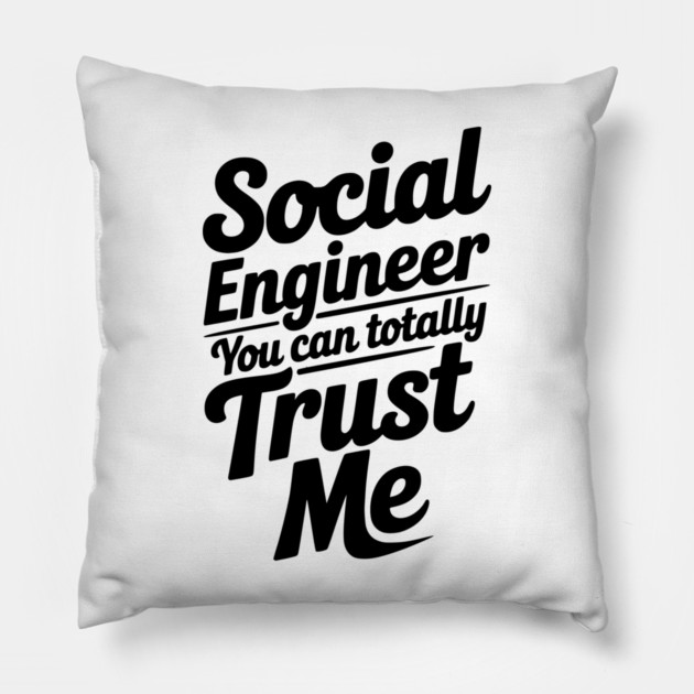 Social Engineer You Can Totally Trust Me Pillow by Frank Ring