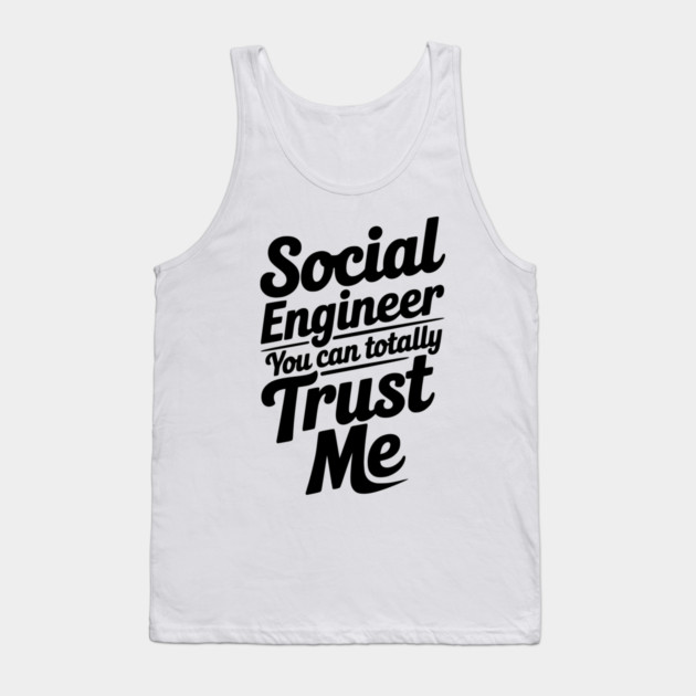 Social Engineer You Can Totally Trust Me Tank Top by Frank Ring