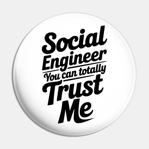 Social Engineer You Can Totally Trust Me Pin by Frank Ring