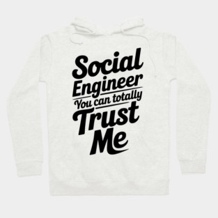 Social Engineer You Can Totally Trust Me Hoodie