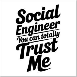 Social Engineer You Can Totally Trust Me Posters and Art
