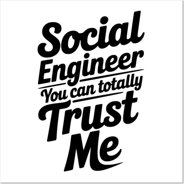 Social Engineer You Can Totally Trust Me Wall Art by Frank Ring