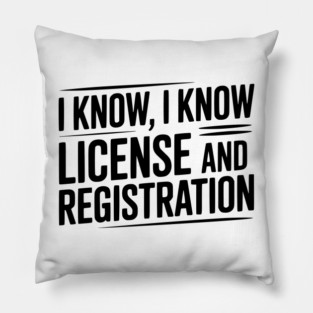 I Know I Know License and Registration Pillow