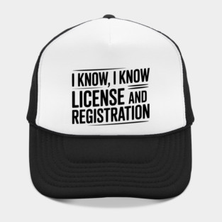 I Know I Know License and Registration Hat