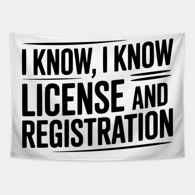 I Know I Know License and Registration Tapestry by Frank Ring
