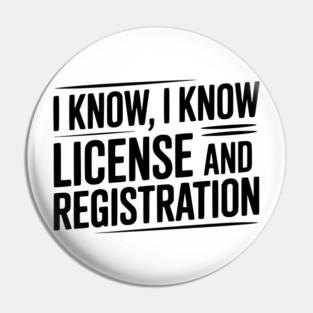 I Know I Know License and Registration Pin