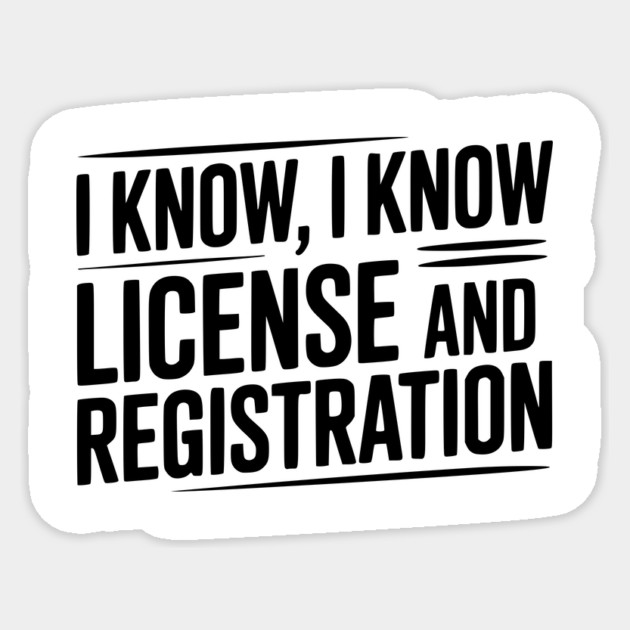 I Know I Know License and Registration Sticker by Frank Ring