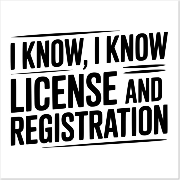 I Know I Know License and Registration Wall Art by Frank Ring