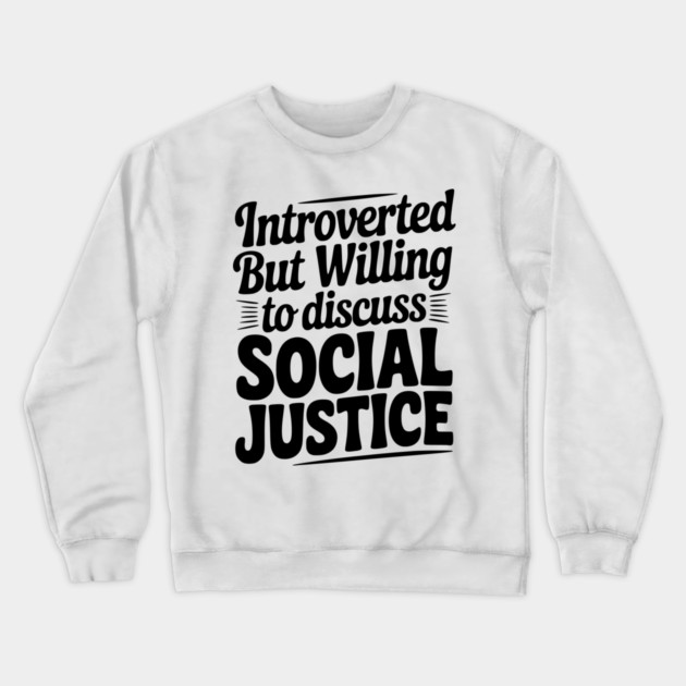 Introverted but Willing to Discuss Social Justice Crewneck Sweatshirt by Frank Ring