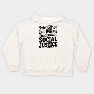 Introverted but Willing to Discuss Social Justice Kids Hoodie