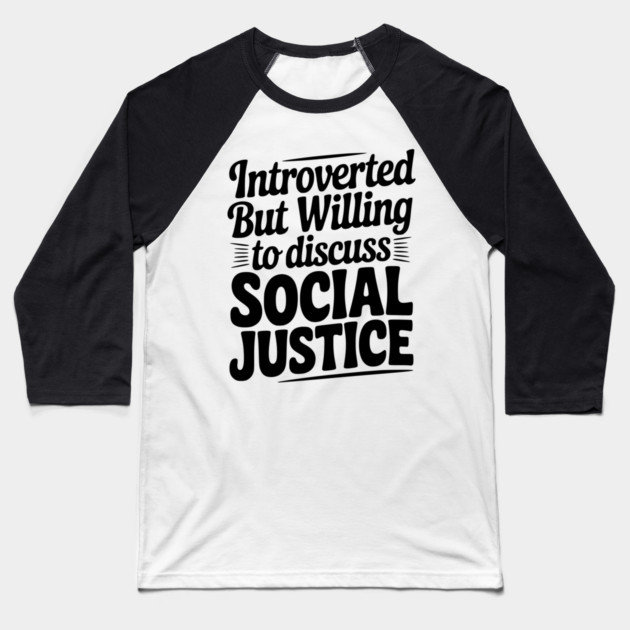 Introverted but Willing to Discuss Social Justice Baseball T-Shirt by Frank Ring
