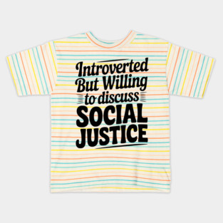 Introverted but Willing to Discuss Social Justice Kids T-Shirt