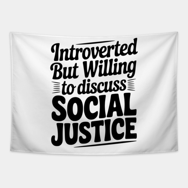 Introverted but Willing to Discuss Social Justice Tapestry by Frank Ring