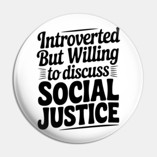Introverted but Willing to Discuss Social Justice Pin