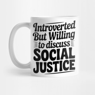 Introverted but Willing to Discuss Social Justice Mug
