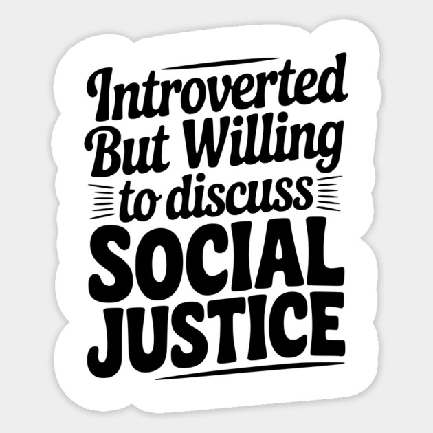 Introverted but Willing to Discuss Social Justice Sticker by Frank Ring