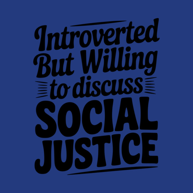 Introverted but Willing to Discuss Social Justice by Frank Ring