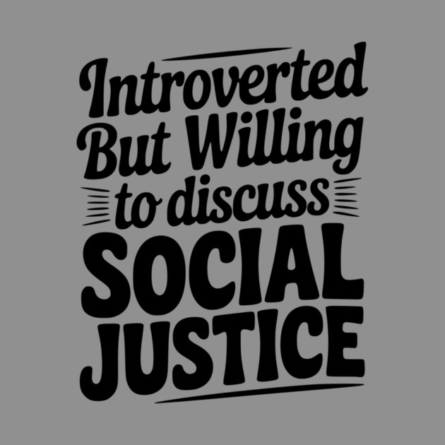 Introverted but Willing to Discuss Social Justice by Frank Ring