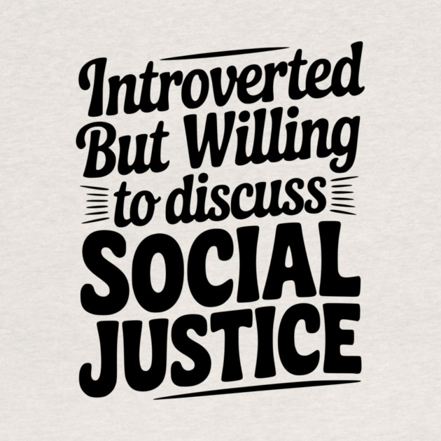 Introverted but Willing to Discuss Social Justice by Frank Ring
