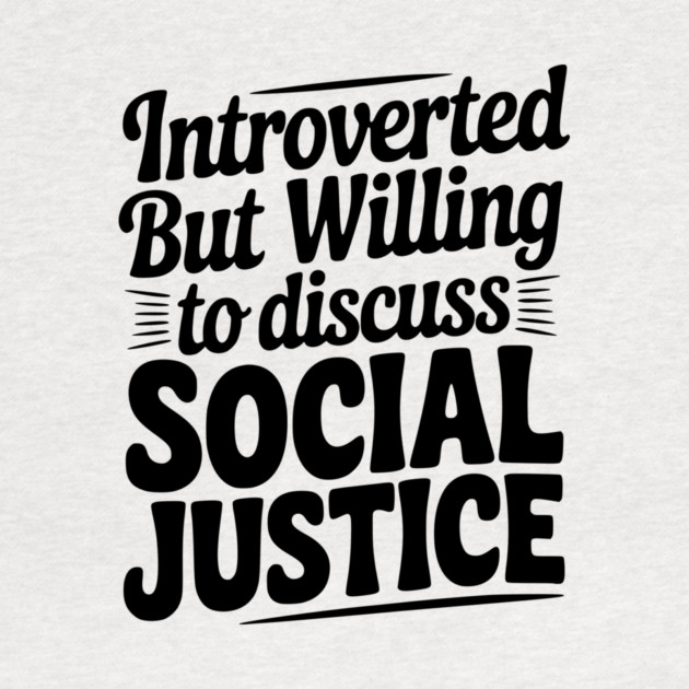 Introverted but Willing to Discuss Social Justice by Frank Ring