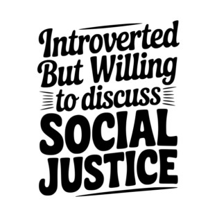 Introverted but Willing to Discuss Social Justice T-Shirt