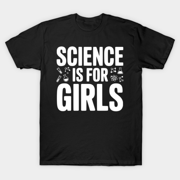 Science is For Girls T-Shirt by Frank Ring