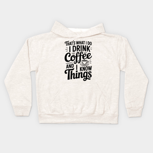 That's What I Do I Drink Coffee and I Know Things Kids Hoodie by Frank Ring