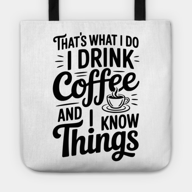That's What I Do I Drink Coffee and I Know Things Tote by Frank Ring