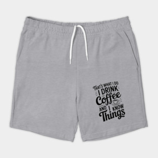 That's What I Do I Drink Coffee and I Know Things Shorts