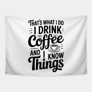 That's What I Do I Drink Coffee and I Know Things Tapestry