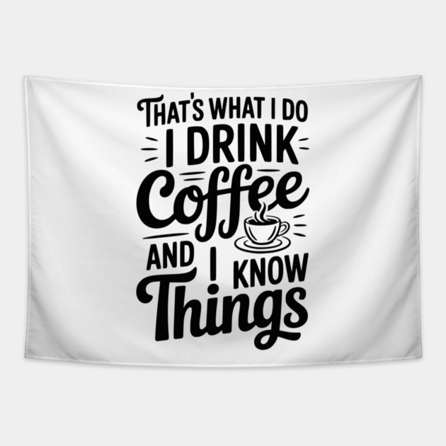 That's What I Do I Drink Coffee and I Know Things Tapestry by Frank Ring