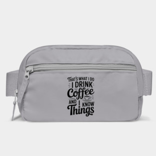 That's What I Do I Drink Coffee and I Know Things Bag