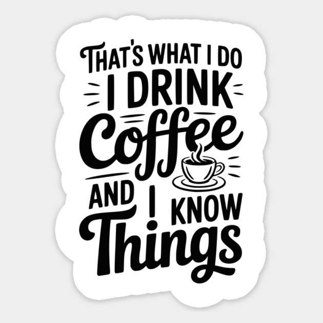That's What I Do I Drink Coffee and I Know Things Magnet by Frank Ring