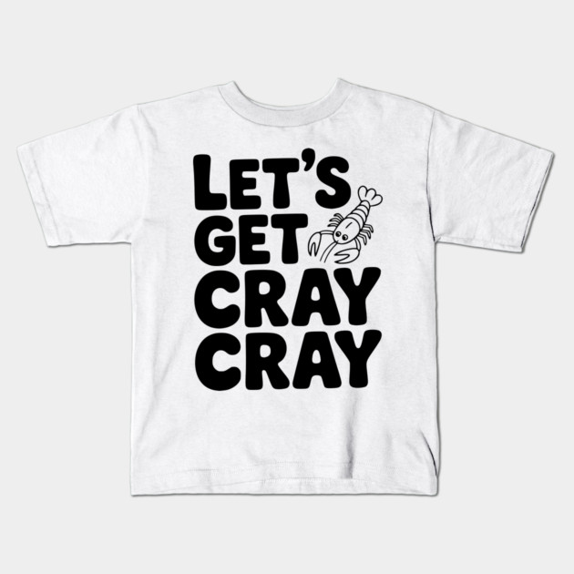 Let's Get Cray Cray Kids T-Shirt by Frank Ring