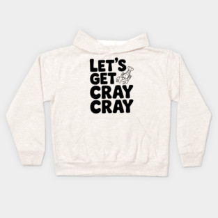 Let's Get Cray Cray Kids Hoodie
