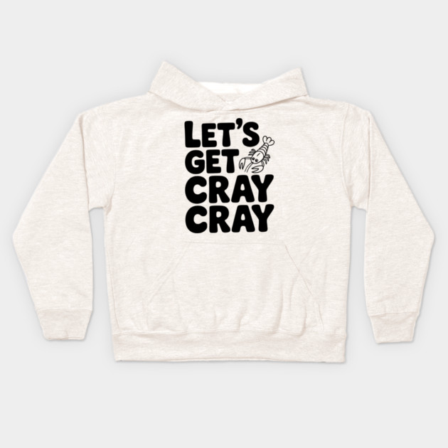 Let's Get Cray Cray Kids Hoodie by Frank Ring