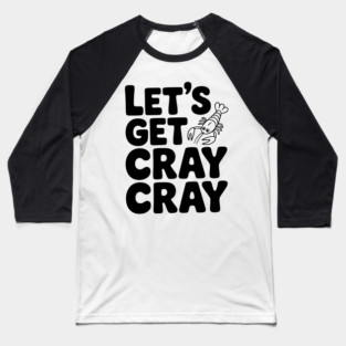 Let's Get Cray Cray Baseball T-Shirt