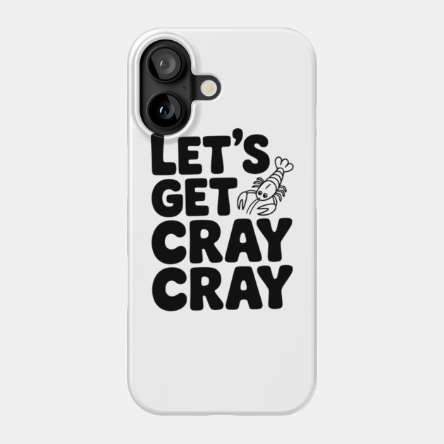 Let's Get Cray Cray Phone Case by Frank Ring