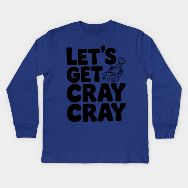 Let's Get Cray Cray Kids Long Sleeve T-Shirt by Frank Ring
